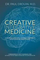 Medicina integradora creativa: El viaje de un médico hacia una nueva visión de la asistencia sanitaria - Creative Integrative Medicine: A Medical Doctor's Journey Toward a New Vision for Healthcare