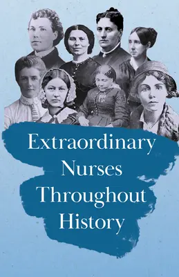 Enfermeras extraordinarias a lo largo de la historia: En honor de Florence Nightingale - Extraordinary Nurses Throughout History: In Honour of Florence Nightingale