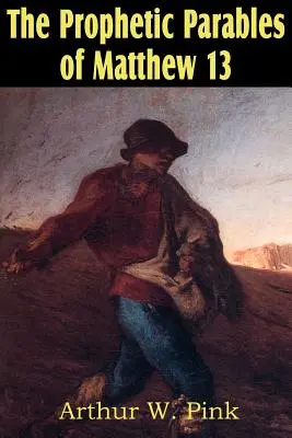 Las parábolas proféticas de Mateo 13 - The Prophetic Parables of Matthew 13