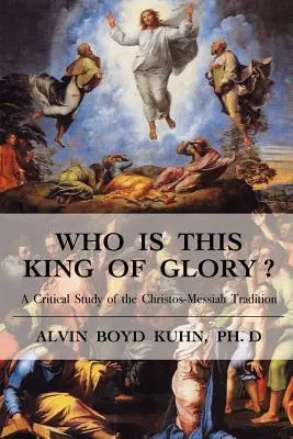 ¿Quién es este Rey de Gloria? Un estudio crítico de la tradición cristo-mesiánica - Who is This King of Glory?: A Critical Study of the Christos-Messiah Tradition