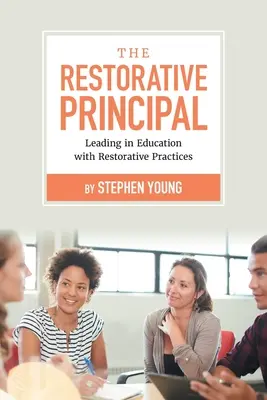 El director restaurativo: liderar la educación con prácticas restaurativas - The Restorative Principal: Leading in Education with Restorative Practices