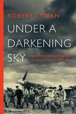Under A Darkening Sky: La experiencia americana en la Europa nazi: 1939-1941 - Under A Darkening Sky: The American Experience in Nazi Europe: 1939-1941