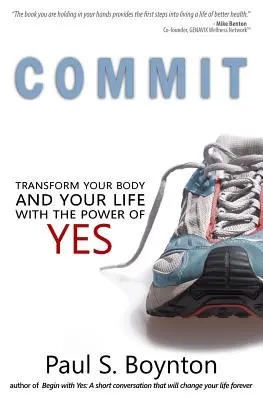 Comprométete: Transforma tu cuerpo y tu vida con el poder del sí - Commit: Transform Your Body and Your Life With the Power of Yes