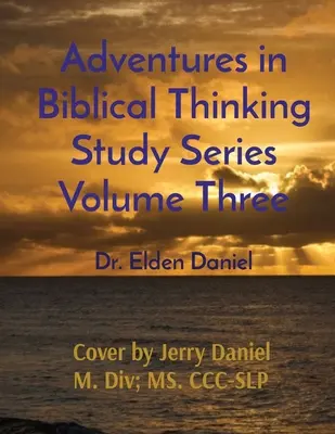 Aventuras en el Pensamiento Bíblico Serie de Estudio Volumen Tres - Adventures in Biblical Thinking Study Series Volume Three