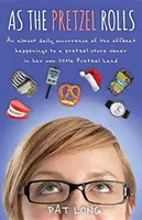 As the Pretzel Rolls: Un relato casi diario de los extravagantes sucesos que le ocurren a la dueña de una tienda de pretzels en su pequeño país de pretzels. - As the Pretzel Rolls: An almost daily occurrence of the offbeat happenings to a pretzel store owner in her own little Pretzel Land