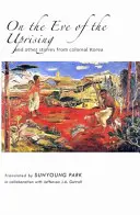 En vísperas del levantamiento y otras historias de la Corea colonial - On the Eve of the Uprising and Other Stories from Colonial Korea