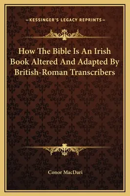 Cómo la Biblia es un libro irlandés alterado y adaptado por los transcriptores británico-romanos - How The Bible Is An Irish Book Altered And Adapted By British-Roman Transcribers