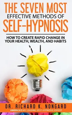 Los SIETE métodos más EFECTIVOS de AUTOHIPNOSIS: Cómo Crear Cambios Rápidos en tu Salud, Riqueza y Hábitos. - The SEVEN Most EFFECTIVE Methods of SELF-HYPNOSIS: How to Create Rapid Change in your Health, Wealth, and Habits.