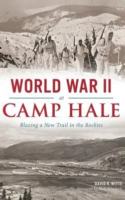 La Segunda Guerra Mundial en el Campamento Hale: Abriendo un nuevo camino en las Rocosas - World War II at Camp Hale: Blazing a New Trail in the Rockies