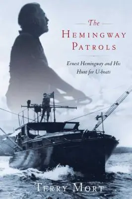 Las patrullas Hemingway: Ernest Hemingway y su caza de submarinos - The Hemingway Patrols: Ernest Hemingway and His Hunt for U-Boats