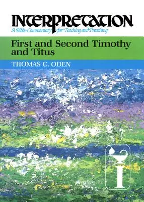 Primera y Segunda de Timoteo y Tito: Interpretación: Comentario bíblico para la enseñanza y la predicación - First and Second Timothy and Titus: Interpretation: A Bible Commentary for Teaching and Preaching