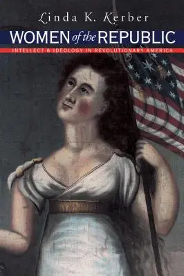 Mujeres de la República: Intelecto e ideología en la América revolucionaria - Women of the Republic: Intellect and Ideology in Revolutionary America