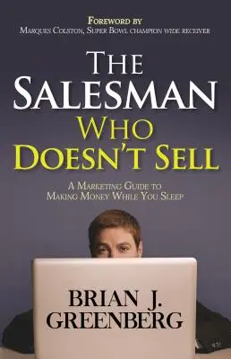 El vendedor que no vende: Guía de marketing para ganar dinero mientras duerme - The Salesman Who Doesn't Sell: A Marketing Guide for Making Money While You Sleep