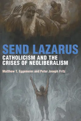 Enviar a Lázaro: El catolicismo y las crisis del neoliberalismo - Send Lazarus: Catholicism and the Crises of Neoliberalism