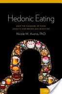 Alimentación hedónica: Cómo el placer de la comida afecta a nuestro cerebro y comportamiento - Hedonic Eating: How the Pleasure of Food Affects Our Brains and Behavior