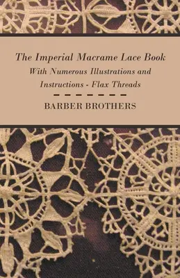 The Imperial Macrame Lace Book - Con Numerosas Ilustraciones e Instrucciones - Hilos de Lino - The Imperial Macrame Lace Book - With Numerous Illustrations and Instructions - Flax Threads