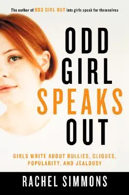 Odd Girl Speaks Out: Las chicas escriben sobre acosadores, camarillas, popularidad y celos - Odd Girl Speaks Out: Girls Write about Bullies, Cliques, Popularity, and Jealousy