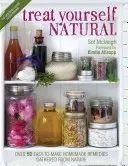 Trátese de forma natural: Más de 50 remedios naturales fáciles de preparar para la mente y el cuerpo - Treat Yourself Natural: Over 50 Easy to Make Natural Remedies for Mind and Body