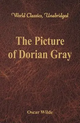 El Retrato de Dorian Gray (Clásicos Mundiales, Unabridged) - The Picture of Dorian Gray (World Classics, Unabridged)
