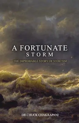 Una tormenta afortunada: La improbable historia del estoicismo: Cómo surgió y qué dice - A Fortunate Storm: The Improbable Story of Stoicism: How it Came About and What it Says