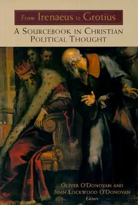 De Ireneo a Grocio: Libro de consulta sobre el pensamiento político cristiano 100-1625 - From Irenaeus to Grotius: A Sourcebook in Christian Political Thought 100-1625