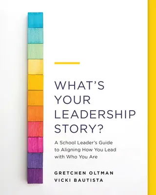 ¿Cuál es su historia de liderazgo? Guía del líder escolar para alinear su forma de liderar con su identidad - What's Your Leadership Story?: A School Leader's Guide to Aligning How You Lead with Who You Are