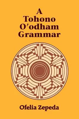 Una Gramática Tohono O'Odham - A Tohono O'Odham Grammar