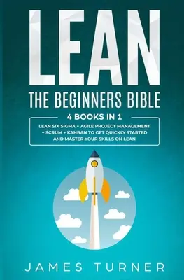 Lean: La Biblia para Principiantes - 4 libros en 1 - Lean Six Sigma + Gestión Ágil de Proyectos + Scrum + Kanban para Empezar Rápidamente - Lean: The Beginners Bible - 4 books in 1 - Lean Six Sigma + Agile Project Management + Scrum + Kanban to Get Quickly Started