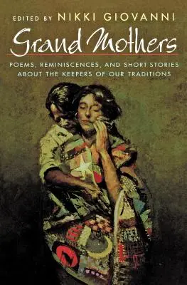 Abuelas: Poemas, recuerdos y relatos breves sobre las guardianas de nuestras tradiciones - Grand Mothers: Poems, Reminiscences, and Short Stories about the Keepers of Our Traditions