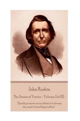 John Ruskin - Las Piedras de Venecia - Volumen I (de III): La calidad nunca es un accidente; siempre es el resultado de un esfuerzo inteligente. - John Ruskin - The Stones of Venice - Volume I (of III): Quality is never an accident; it is always the result of intelligent effort.