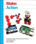 Hacer: Acción: Movimiento, Luz y Sonido con Arduino y Raspberry Pi - Make: Action: Movement, Light, and Sound with Arduino and Raspberry Pi