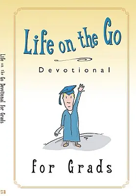 La vida en marcha Devocional para graduados: Inspiración de Dios para estilos de vida ocupados - Life on the Go Devotional for Graduates: Inspiration from God for Busy Lifestyles