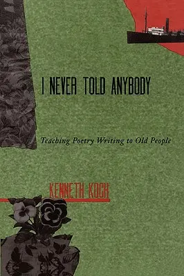 Nunca se lo dije a nadie: Enseñar a escribir poesía a personas mayores - I Never Told Anybody: Teaching Poetry Writing to Old People