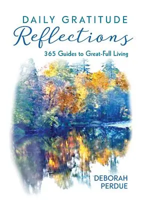 Reflexiones diarias sobre la gratitud: 365 guías para una vida plena - Daily Gratitude Reflections: 365 Guides to Great-Full Living