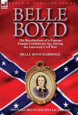 Belle Boyd: recuerdos de una famosa espía confederada durante la Guerra Civil estadounidense - Belle Boyd: the Recollections of a Famous Female Confederate Spy During the American Civil War