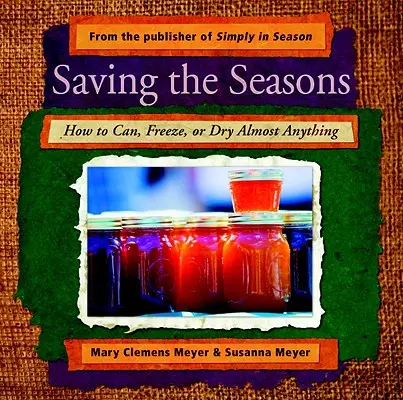 Salvando las estaciones: Cómo enlatar, congelar o secar casi cualquier cosa - Saving the Seasons: How to Can, Freeze, or Dry Almost Anything