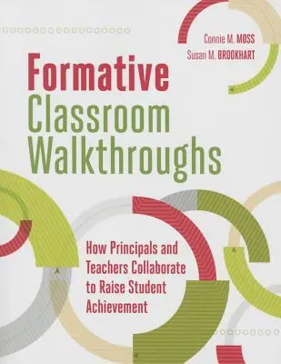 Los recorridos formativos en el aula: Cómo colaboran directores y profesores para mejorar el rendimiento de los alumnos - Formative Classroom Walkthroughs: How Principals and Teachers Collaborate to Raise Student Achievement