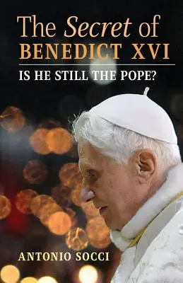 El secreto de Benedicto XVI: ¿Sigue siendo el Papa? - The Secret of Benedict XVI: Is He Still the Pope?