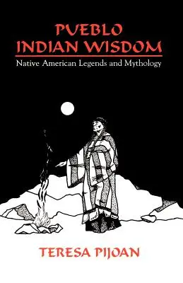 Sabiduría de los indios Pueblo: Leyendas y mitología de los nativos americanos - Pueblo Indian Wisdom: Native American Legends and Mythology