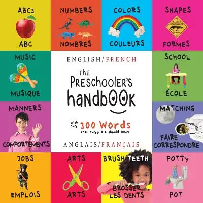 El manual del niño en edad preescolar: Bilingüe (Inglés / Francés) (Anglais / Franais) ABC, Números, Colores, Formas, Emparejar, Escuela, Modales, Orinal y - The Preschooler's Handbook: Bilingual (English / French) (Anglais / Franais) ABC's, Numbers, Colors, Shapes, Matching, School, Manners, Potty and