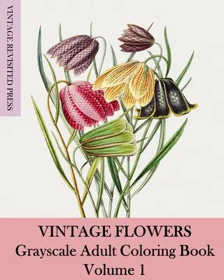 Flores Vintage: Libro para colorear en escala de grises Volumen 1 - Vintage Flowers: Grayscale Adult Coloring Book Volume 1