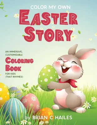 Colorea mi propio cuento de Pascua: Un libro para colorear inmersivo y personalizable para niños (¡Que rima!) - Color My Own Easter Story: An Immersive, Customizable Coloring Book for Kids (That Rhymes!)