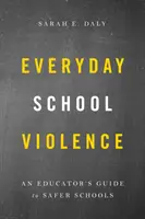 La violencia escolar cotidiana: Guía del educador para una escuela más segura - Everyday School Violence: An Educator's Guide to Safer Schools