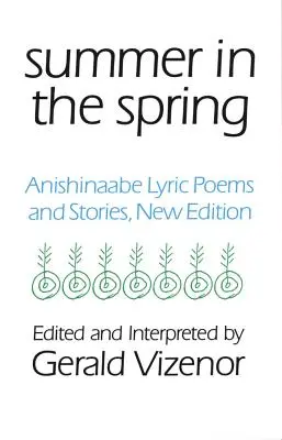 Verano en primavera, 6: Poemas y cuentos líricos anishinaabe - Summer in the Spring, 6: Anishinaabe Lyric Poems and Stories