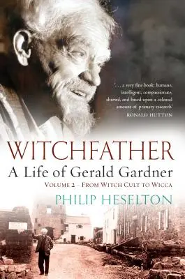 Witchfather - A Life of Gerald Gardner Vol2. Del culto a la bruja a la Wicca - Witchfather - A Life of Gerald Gardner Vol2. From Witch Cult to Wicca