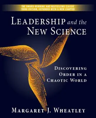 El liderazgo y la nueva ciencia: Descubrir el orden en un mundo caótico - Leadership and the New Science: Discovering Order in a Chaotic World