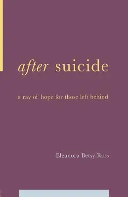 Después del suicidio: Un rayo de esperanza para los que quedan atrás - After Suicide: A Ray of Hope for Those Left Behind
