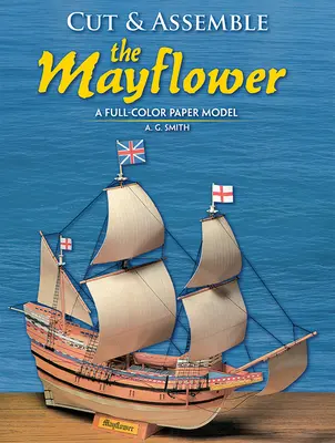 Recorta y monta el Mayflower: Un modelo de papel a todo color - Cut and Assemble the Mayflower: A Full-Color Paper Model