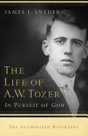 La vida de A.W. Tozer: En busca de Dios - Life of A.W. Tozer: In Pursuit of God