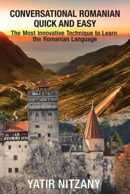 Rumano Conversacional Rápido y Fácil: La Técnica Más Innovadora para Aprender la Lengua Rumana. - Conversational Romanian Quick and Easy: The Most Innovative Technique to Learn the Romanian Language.